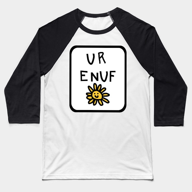 You Are Enough U R ENUF with Daisy Graphic Baseball T-Shirt by ellenhenryart